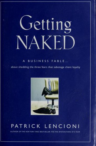 Cover of Getting Naked: A Business Fable About Shedding The Three Fears That Sabotage Client Loyalty