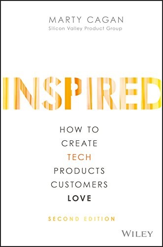 Cover of INSPIRED: How to Create Tech Products Customers Love