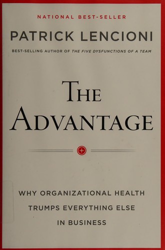 Cover of The Advantage: Why Organizational Health Trumps Everything Else in Business