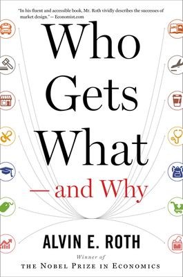 Cover of Who Gets What ― and Why: The New Economics of Matchmaking and Market Design